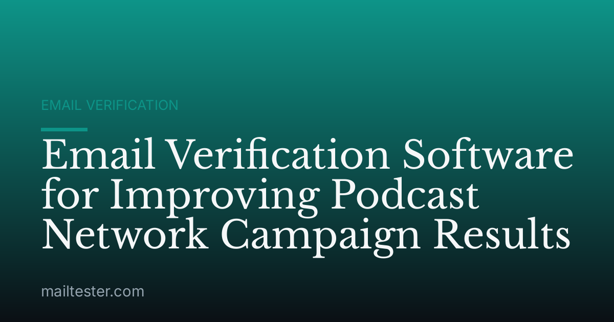 Email Verification Software for Improving Podcast Network Campaign Results