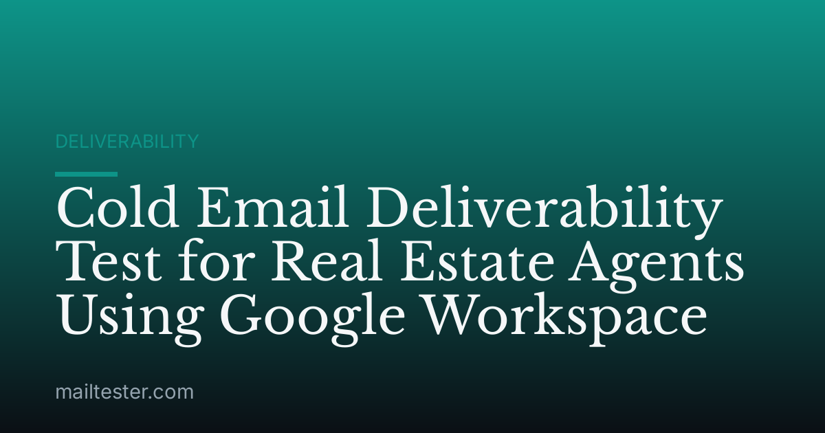 Cold Email Deliverability Test for Real Estate Agents Using Google Workspace