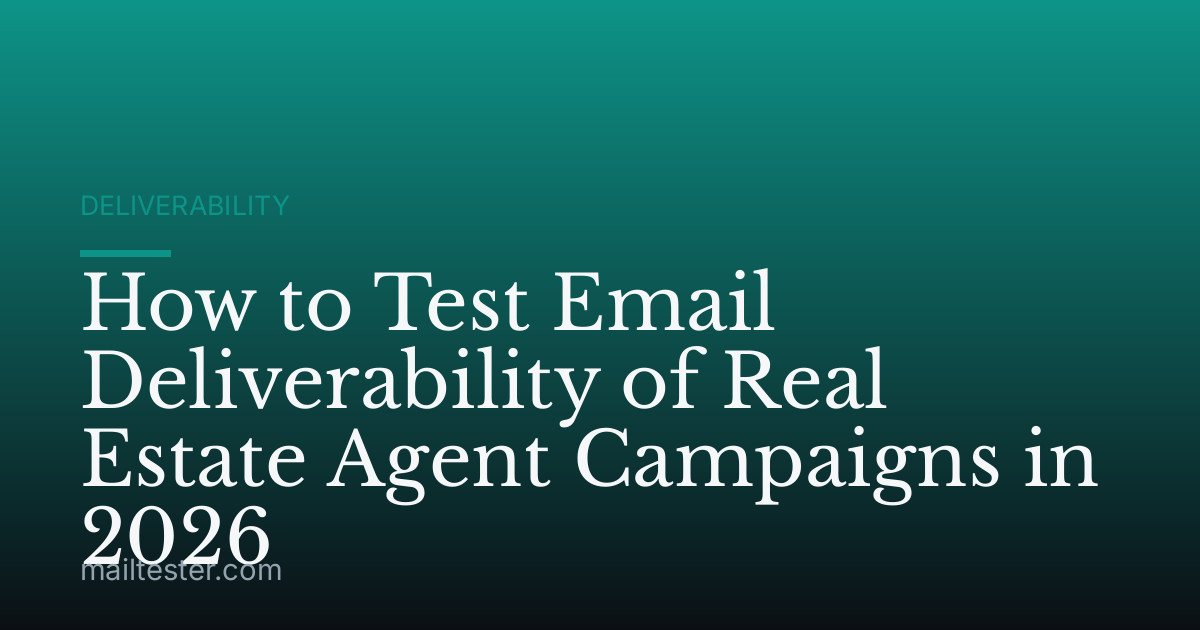 How to Test Email Deliverability of Real Estate Agent Campaigns in 2026