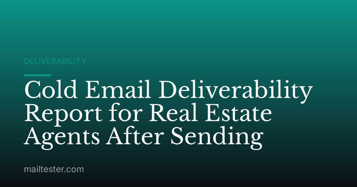 Cold Email Deliverability Report for Real Estate Agents After Sending