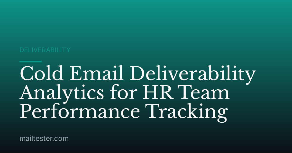 Cold Email Deliverability Analytics for HR Team Performance Tracking