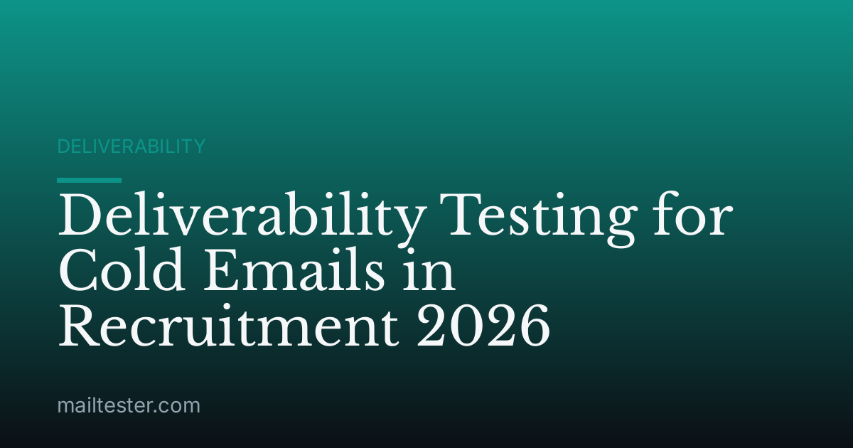 Deliverability Testing for Cold Emails in Recruitment 2026