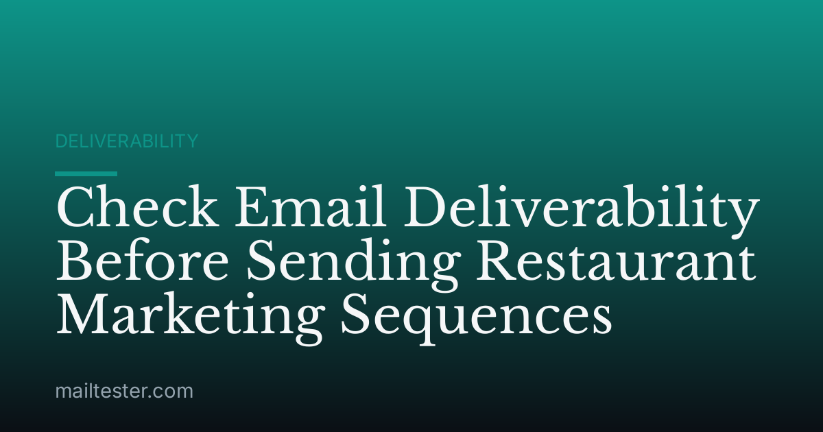 Check Email Deliverability Before Sending Restaurant Marketing Sequences