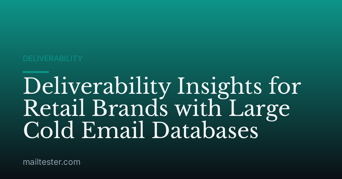 Deliverability Insights for Retail Brands with Large Cold Email Databases