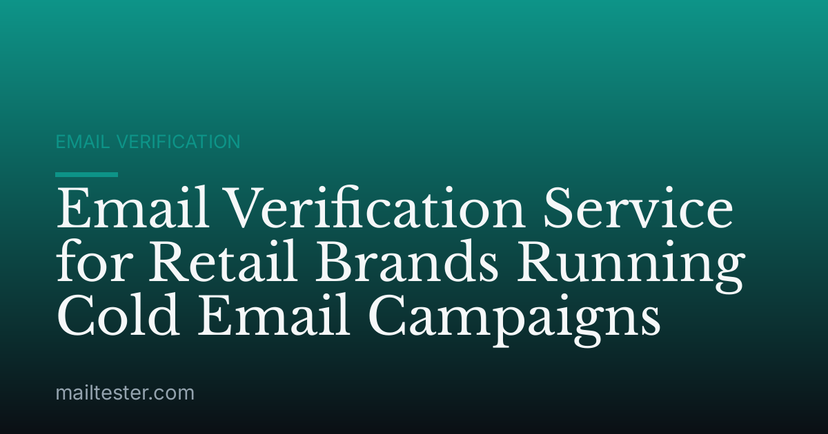 Email Verification Service for Retail Brands Running Cold Email Campaigns