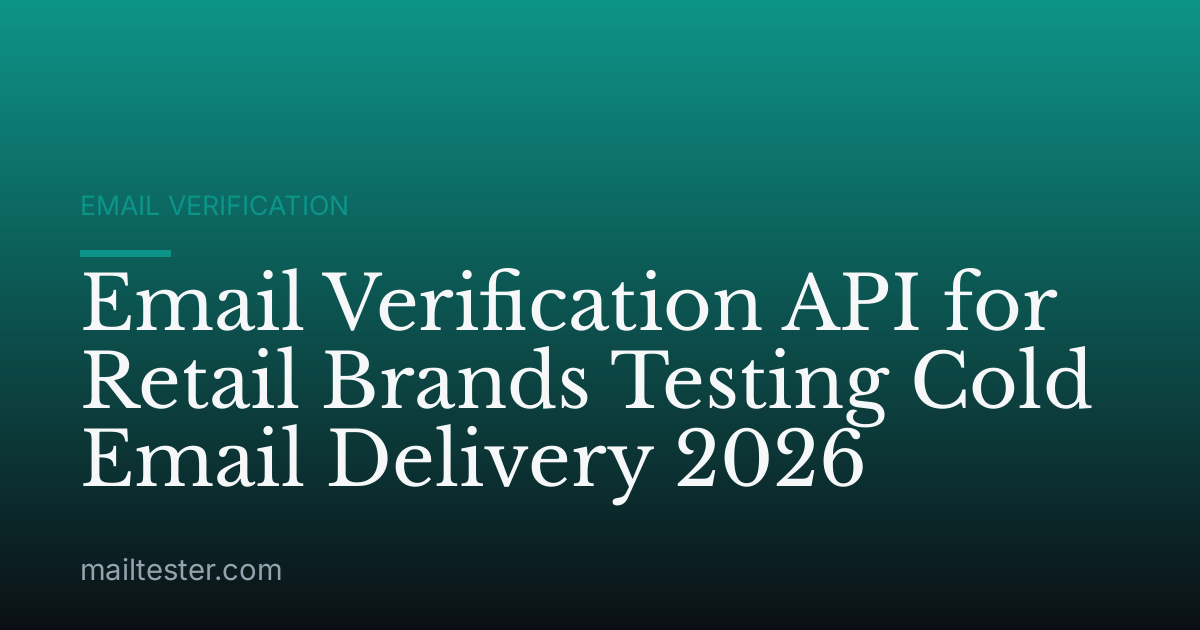 Email Verification API for Retail Brands Testing Cold Email Delivery 2026