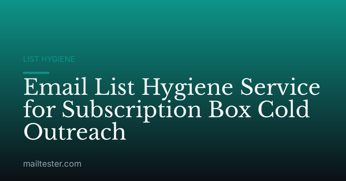 Email List Hygiene Service for Subscription Box Cold Outreach