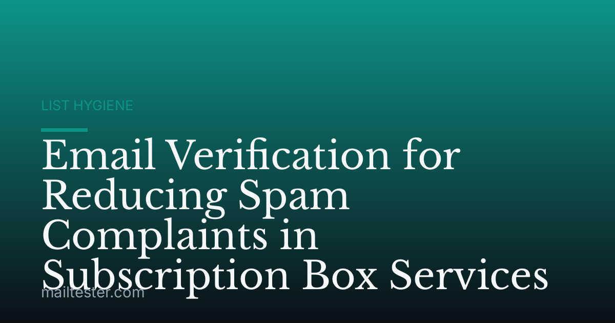 Email Verification for Reducing Spam Complaints in Subscription Box Services