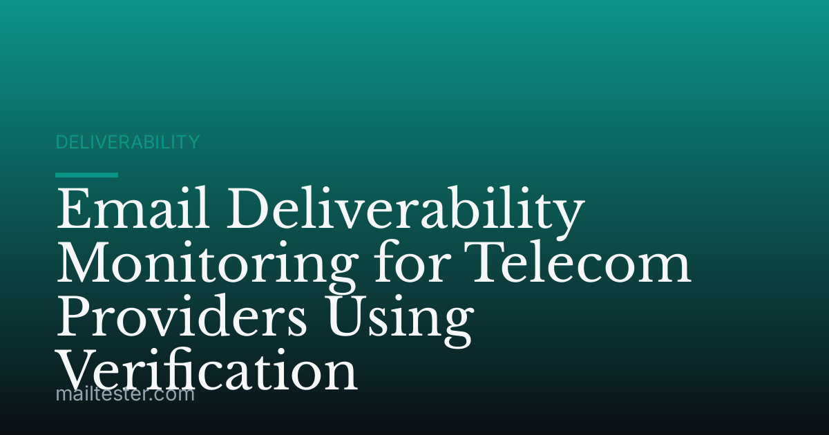 Email Deliverability Monitoring for Telecom Providers Using Verification