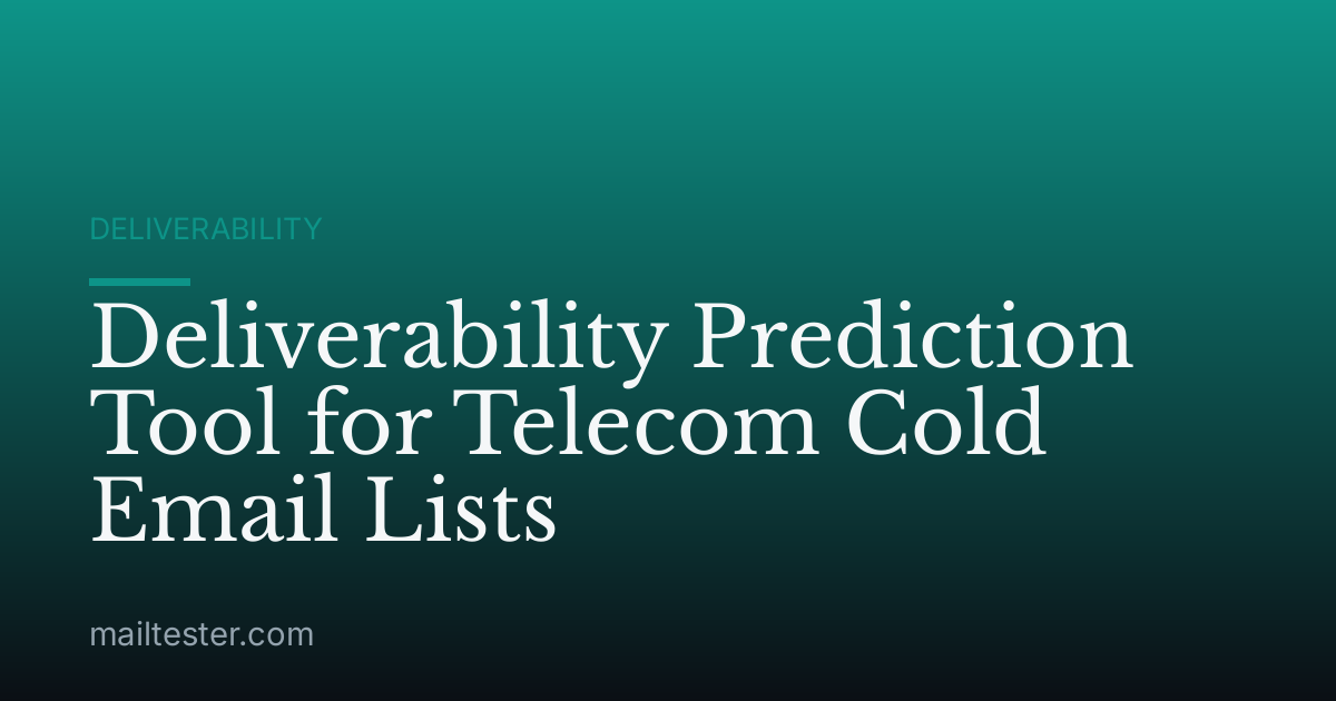 Deliverability Prediction Tool for Telecom Cold Email Lists