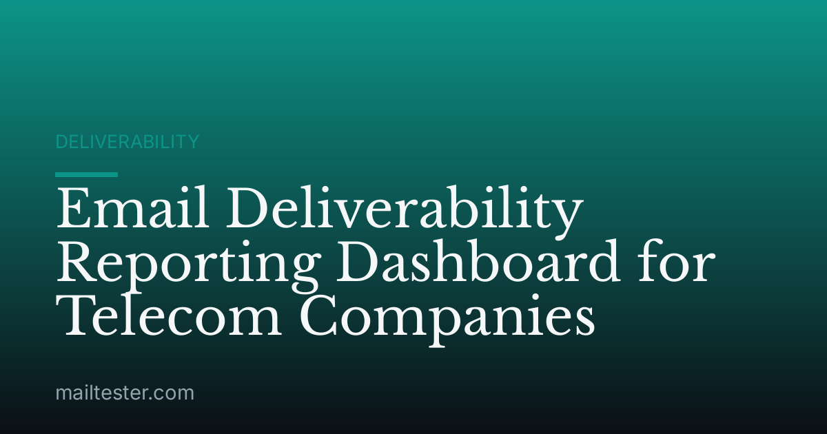 Email Deliverability Reporting Dashboard for Telecom Companies