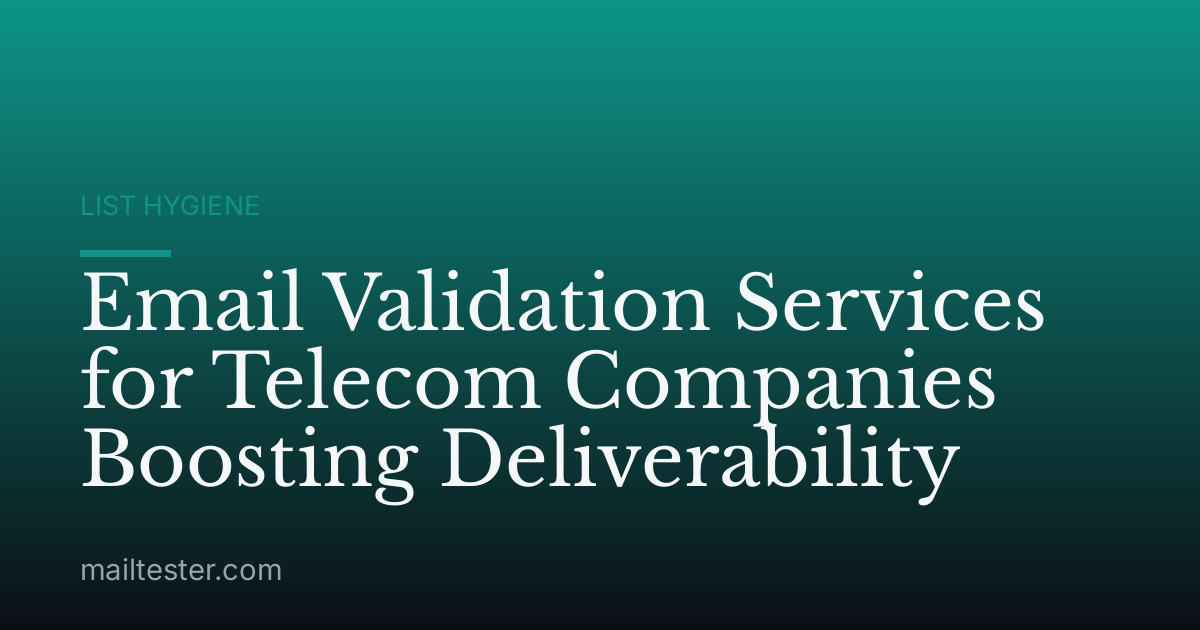 Email Validation Services for Telecom Companies Boosting Deliverability