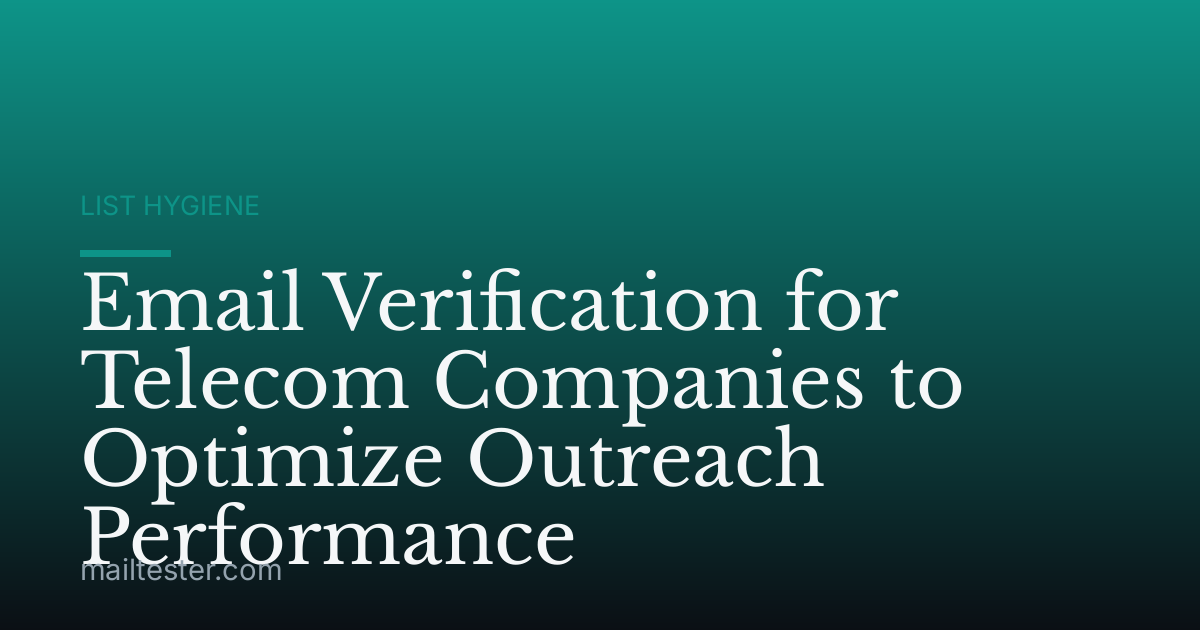 Email Verification for Telecom Companies to Optimize Outreach Performance