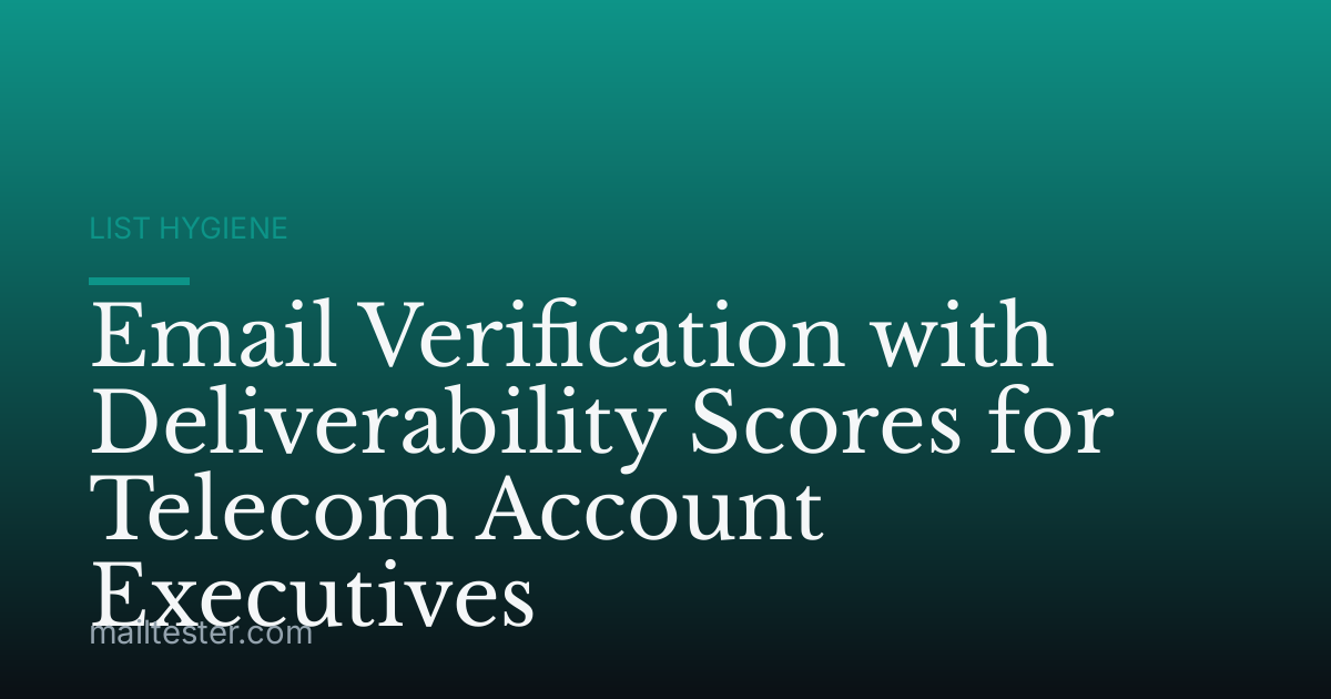 Email Verification with Deliverability Scores for Telecom Account Executives