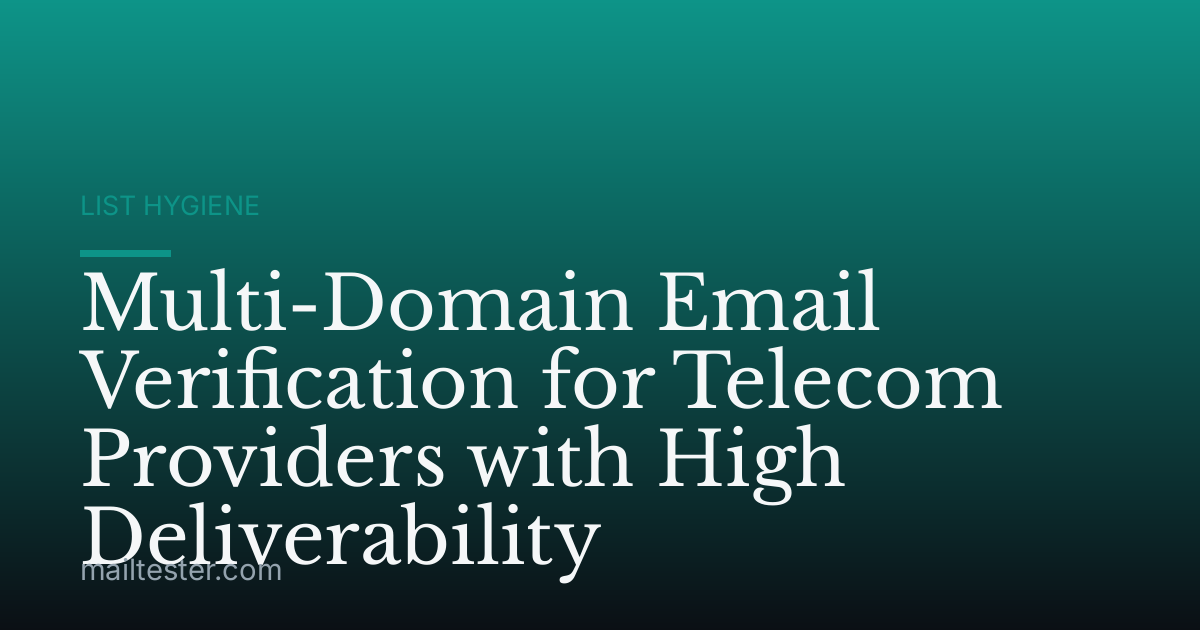 Multi-Domain Email Verification for Telecom Providers with High Deliverability