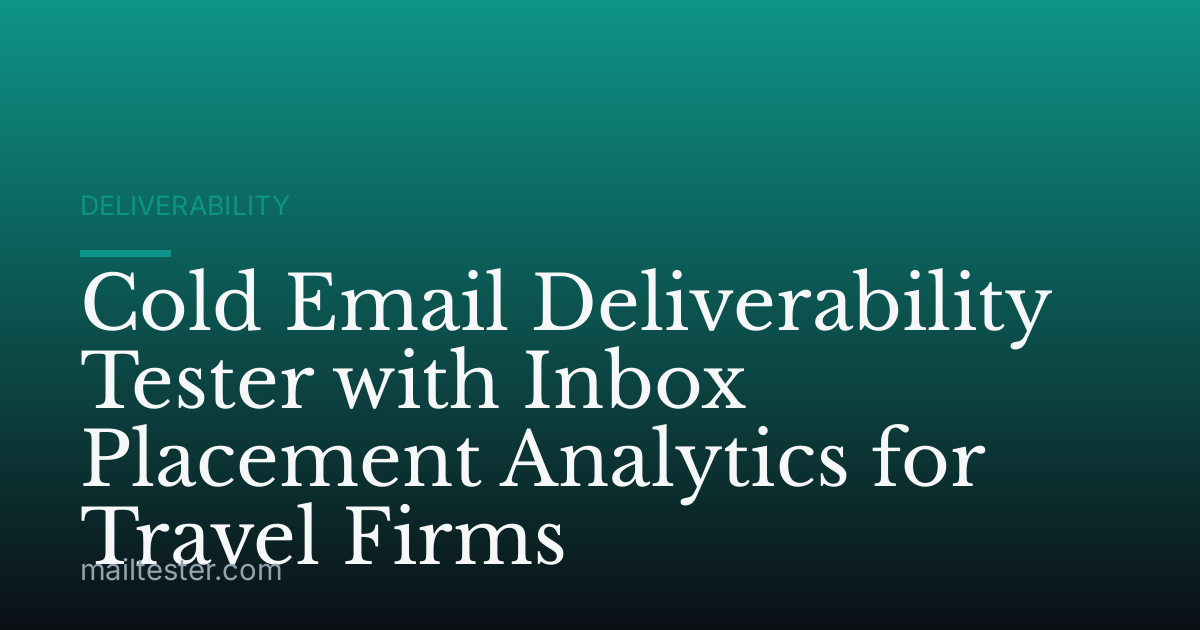 Cold Email Deliverability Tester with Inbox Placement Analytics for Travel Firms