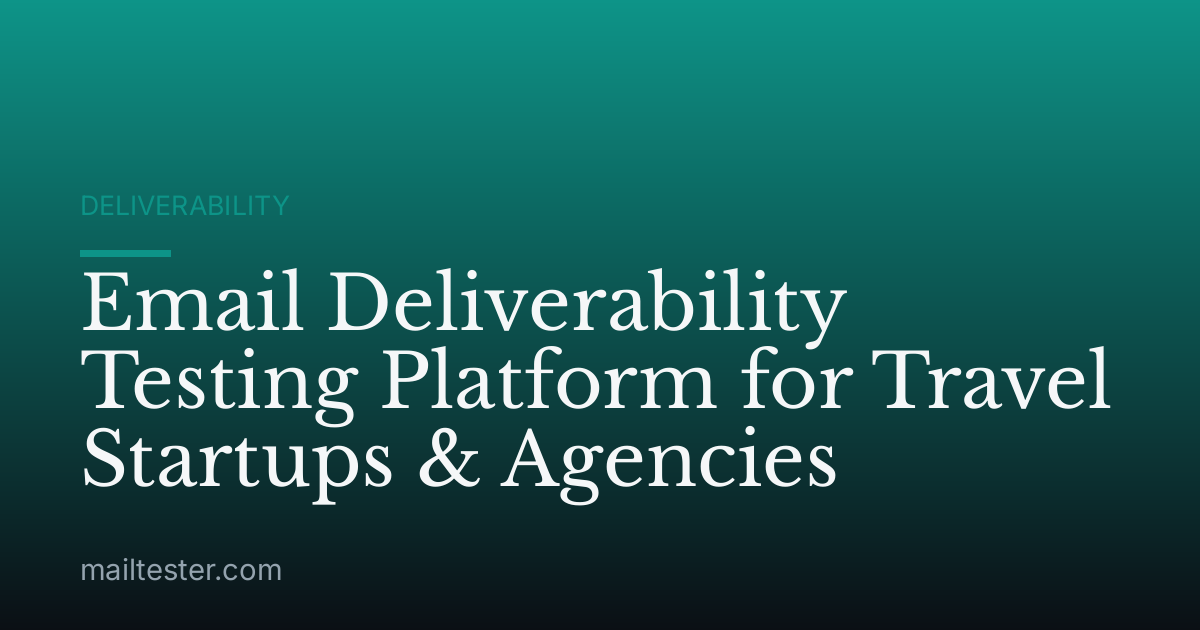 Email Deliverability Testing Platform for Travel Startups & Agencies