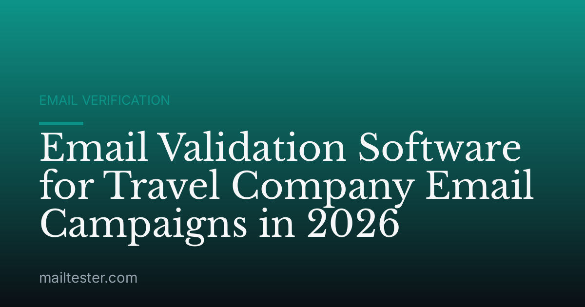 Email Validation Software for Travel Company Email Campaigns in 2026