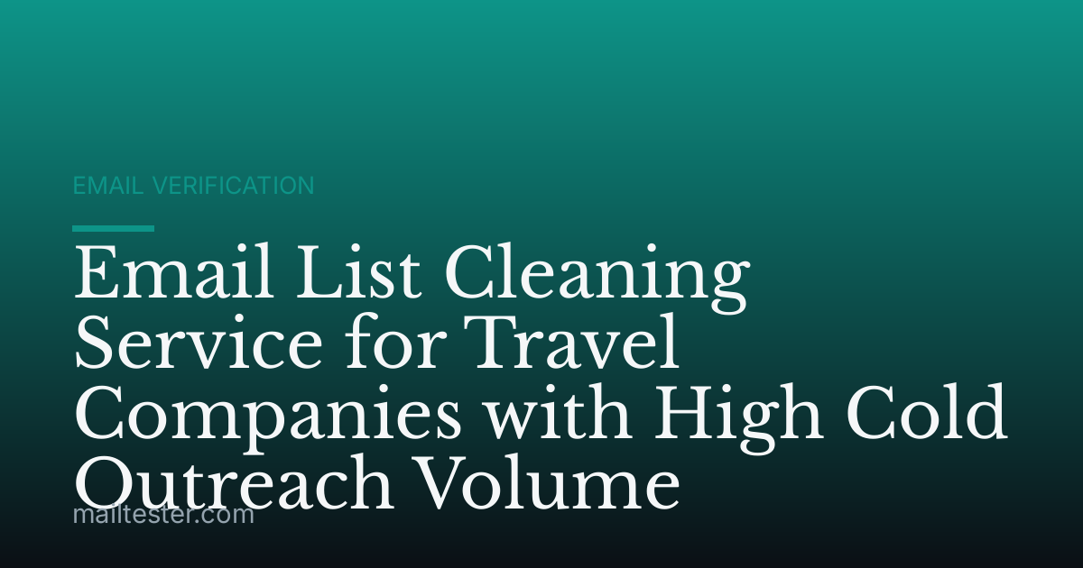 Email List Cleaning Service for Travel Companies with High Cold Outreach Volume