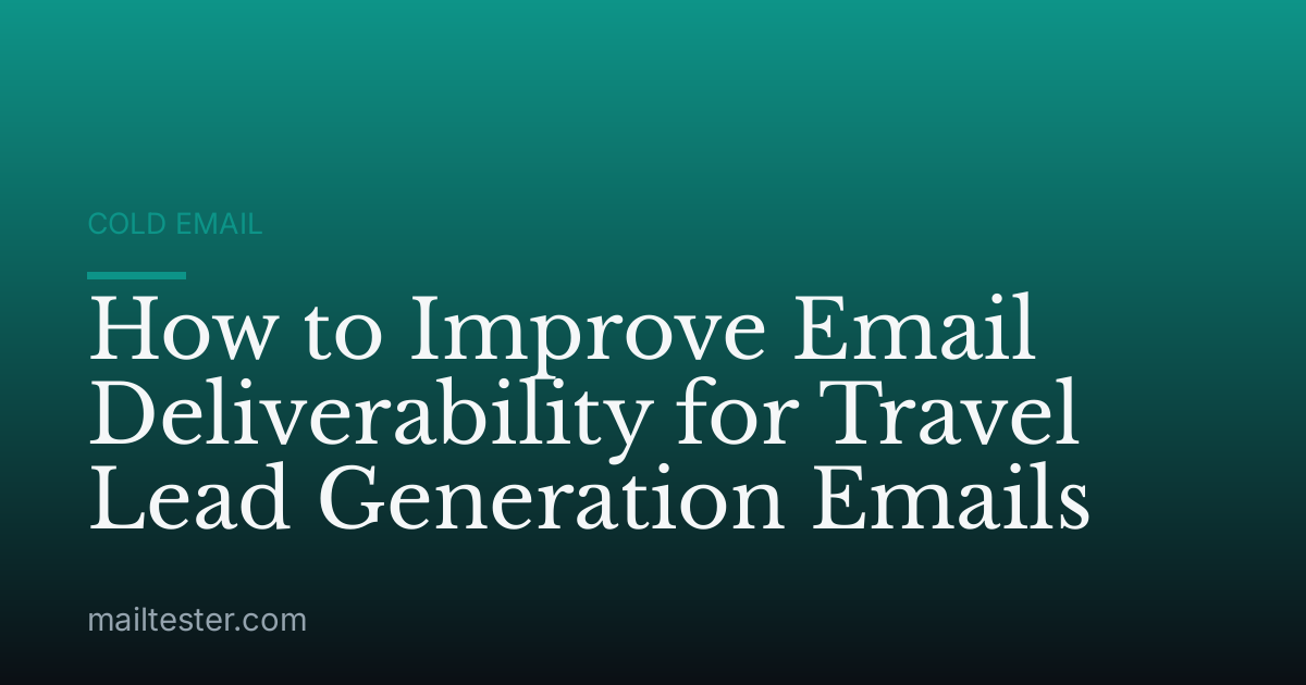 How to Improve Email Deliverability for Travel Lead Generation Emails