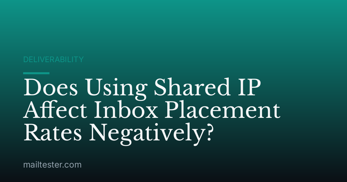 Does Using Shared IP Affect Inbox Placement Rates Negatively?
