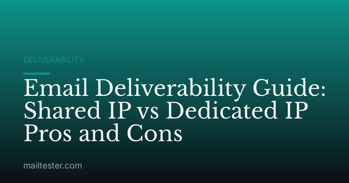 Email Deliverability Guide: Shared IP vs Dedicated IP Pros and Cons