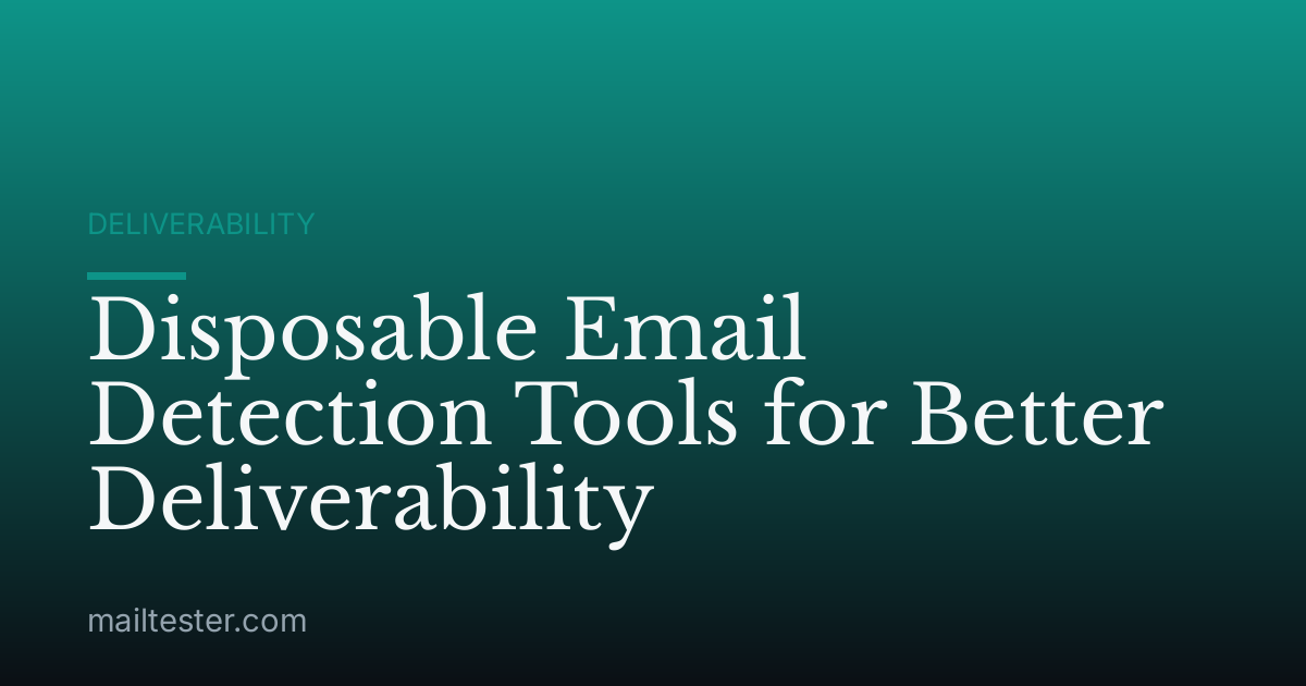 Disposable Email Detection Tools for Better Deliverability