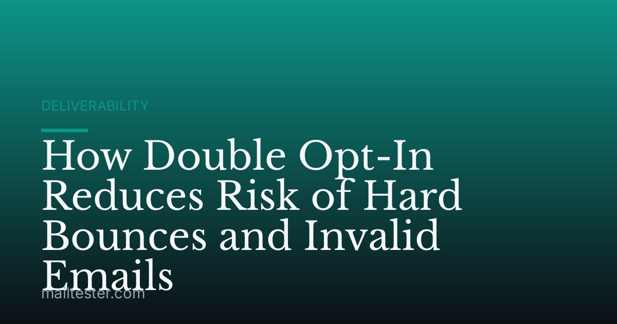 How Double Opt-In Reduces Risk of Hard Bounces and Invalid Emails