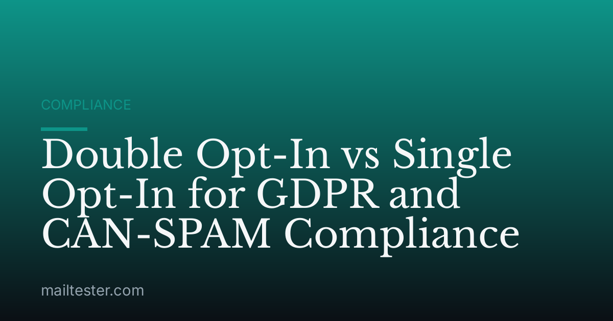 Double Opt-In vs Single Opt-In for GDPR and CAN-SPAM Compliance