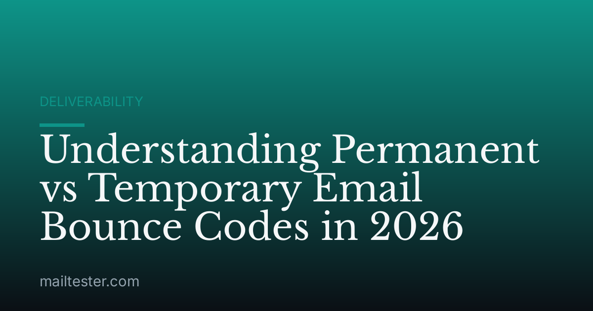 Understanding Permanent vs Temporary Email Bounce Codes in 2026