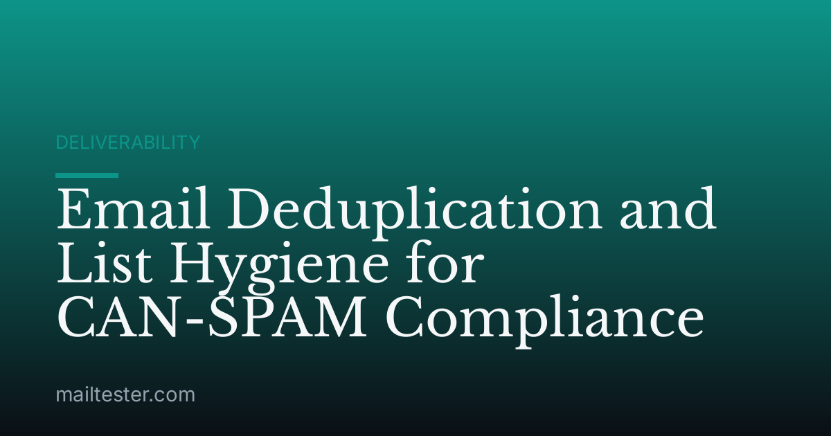 Email Deduplication and List Hygiene for CAN-SPAM Compliance