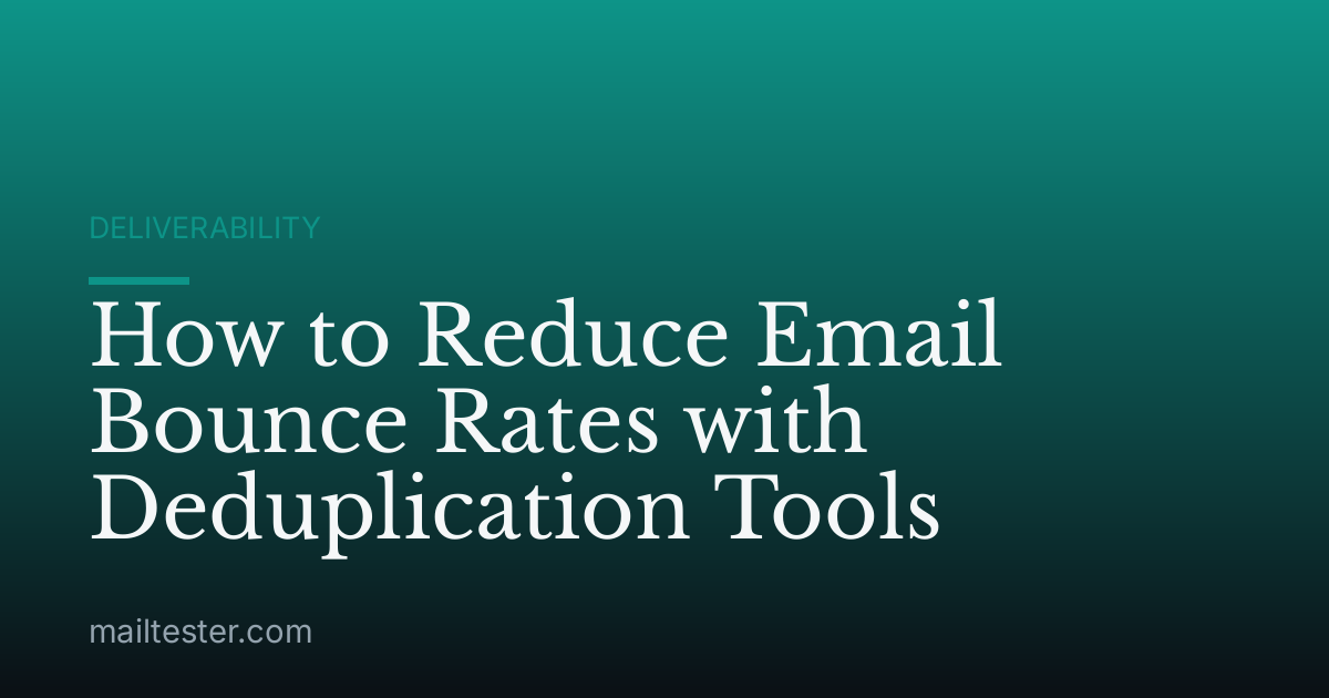 How to Reduce Email Bounce Rates with Deduplication Tools