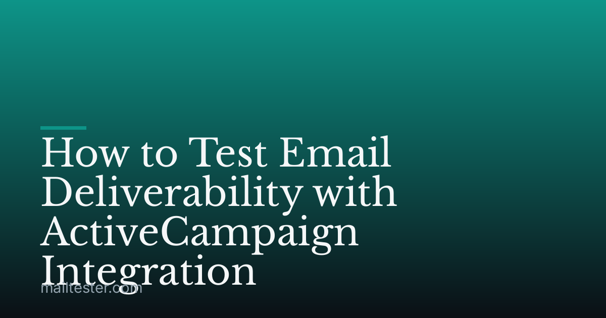 How to Test Email Deliverability with ActiveCampaign Integration