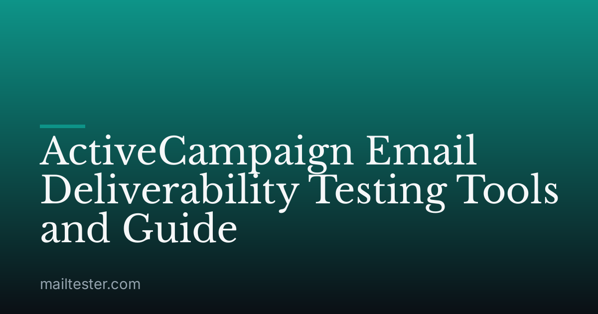 ActiveCampaign Email Deliverability Testing Tools and Guide