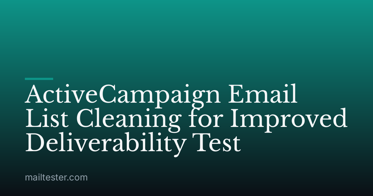 ActiveCampaign Email List Cleaning for Improved Deliverability Test
