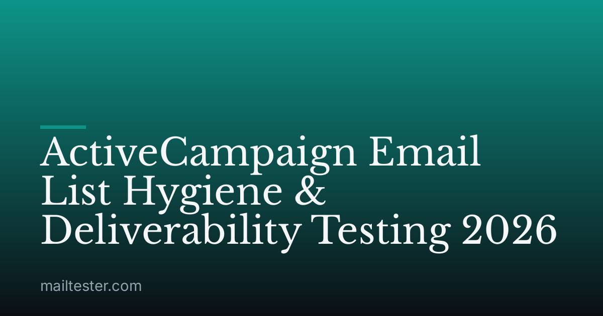 ActiveCampaign Email List Hygiene & Deliverability Testing 2026
