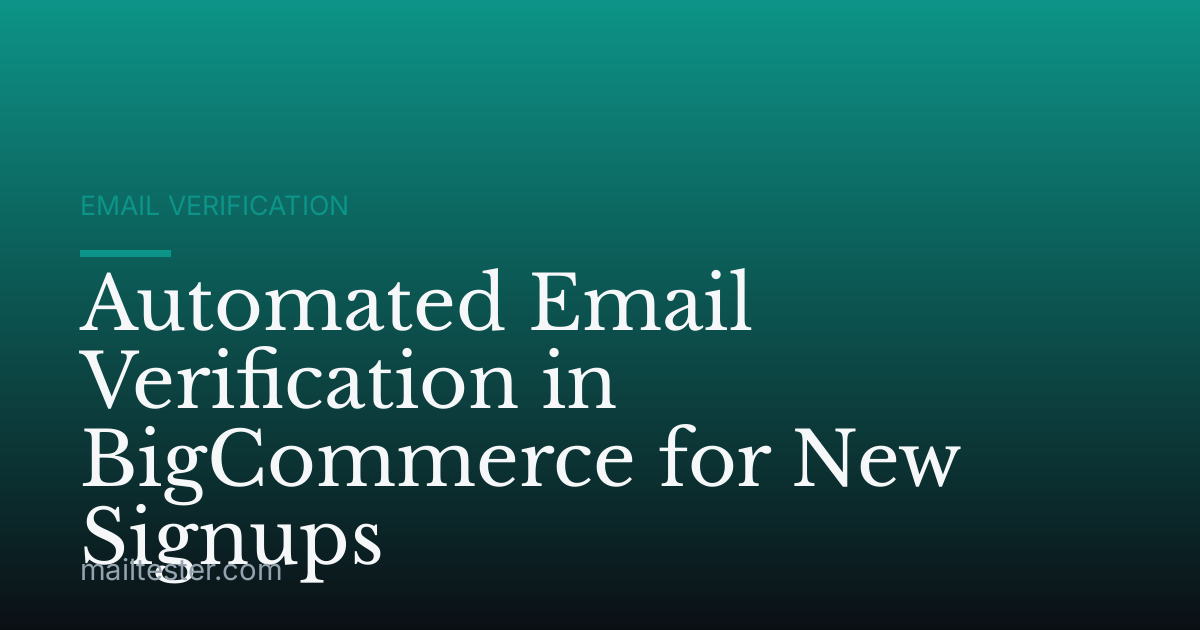 Automated Email Verification in BigCommerce for New Signups