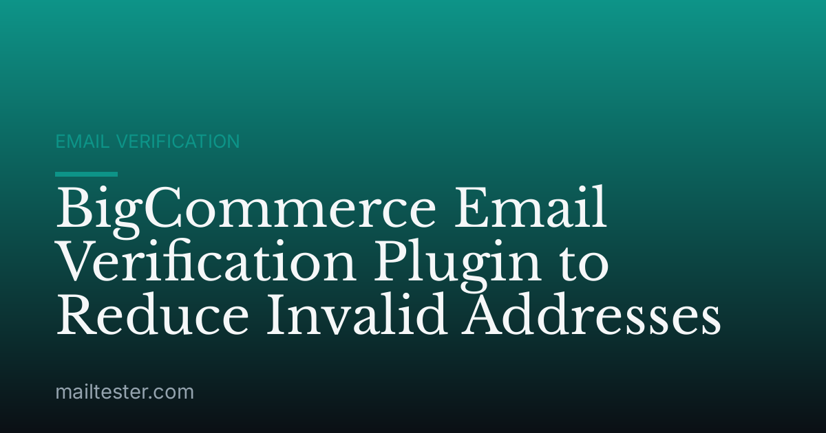 BigCommerce Email Verification Plugin to Reduce Invalid Addresses