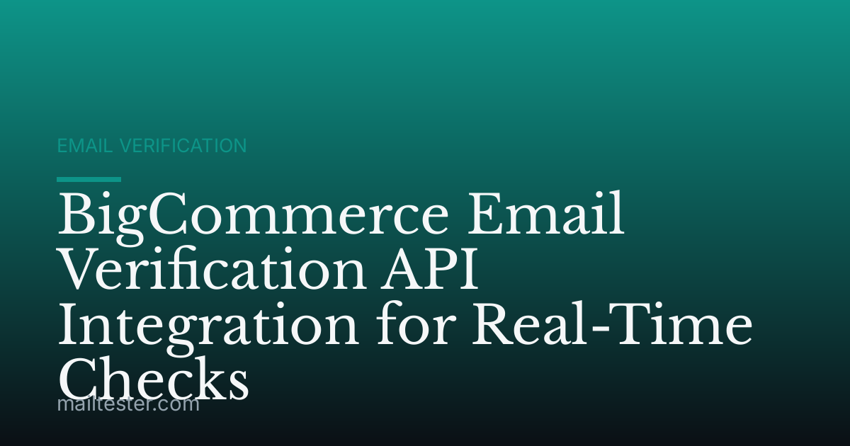 BigCommerce Email Verification API Integration for Real-Time Checks