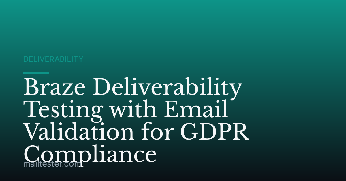 Braze Deliverability Testing with Email Validation for GDPR Compliance