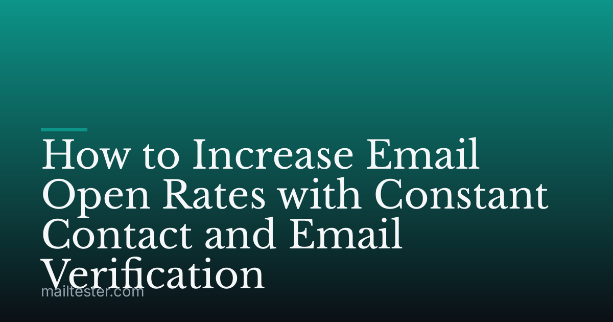 How to Increase Email Open Rates with Constant Contact and Email Verification