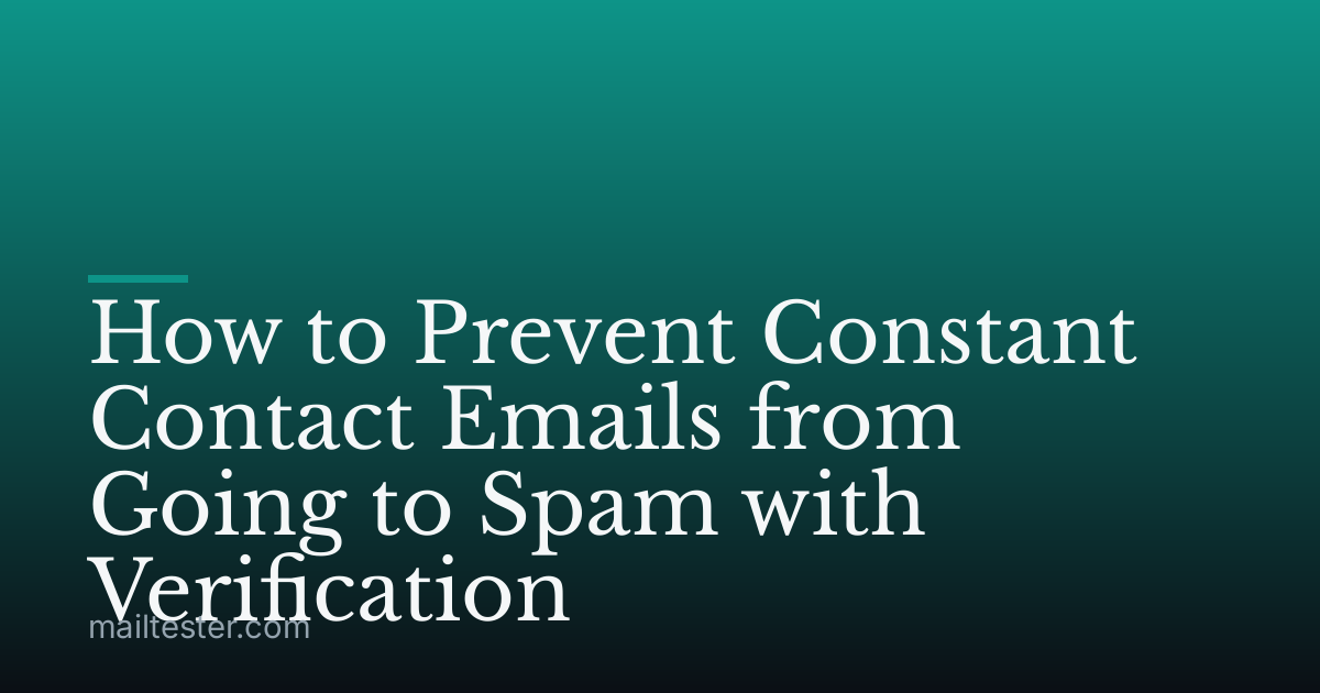 How to Prevent Constant Contact Emails from Going to Spam with Verification