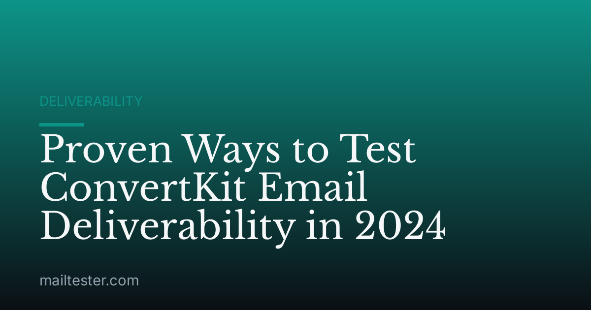 Proven Ways to Test ConvertKit Email Deliverability in 2024