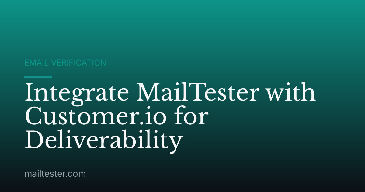 Integrate MailTester with Customer.io for Deliverability