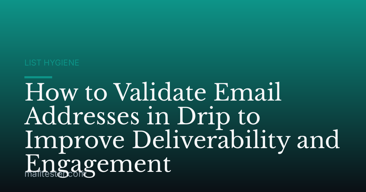 How to Validate Email Addresses in Drip to Improve Deliverability and Engagement