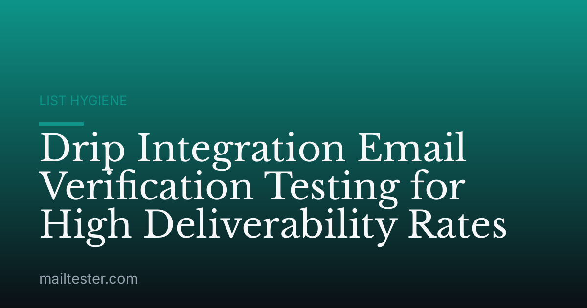 Drip Integration Email Verification Testing for High Deliverability Rates