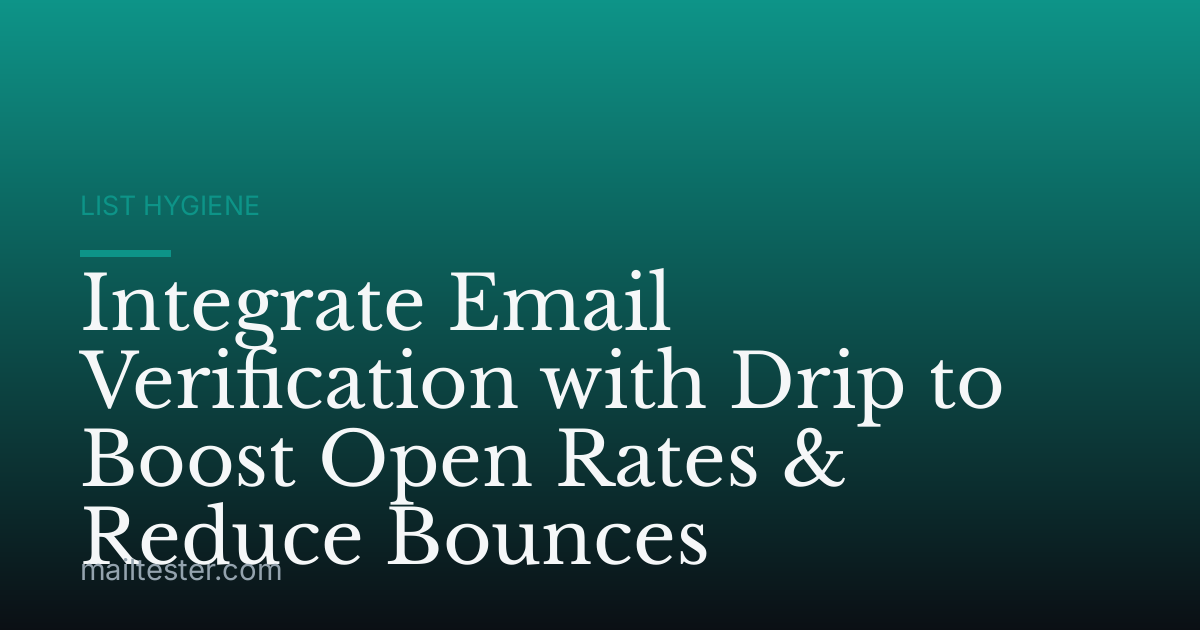 Integrate Email Verification with Drip to Boost Open Rates & Reduce Bounces