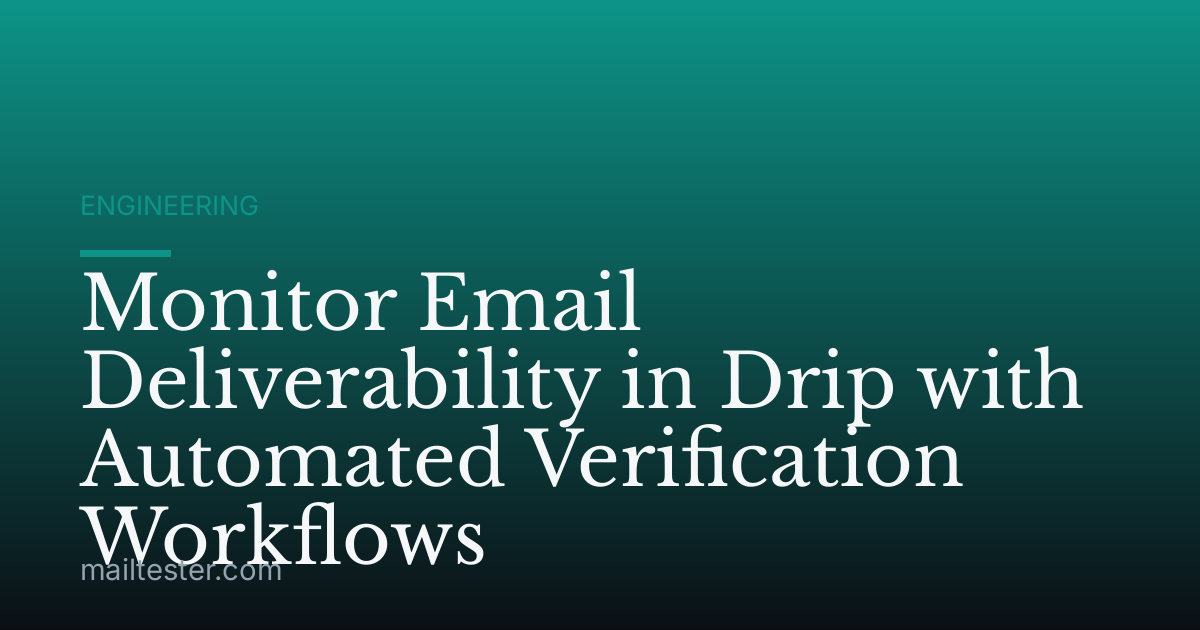 Monitor Email Deliverability in Drip with Automated Verification Workflows