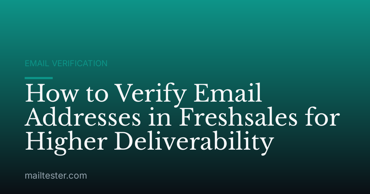 How to Verify Email Addresses in Freshsales for Higher Deliverability
