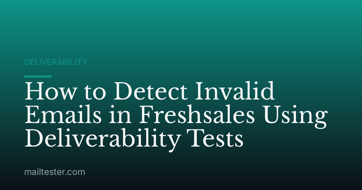 How to Detect Invalid Emails in Freshsales Using Deliverability Tests